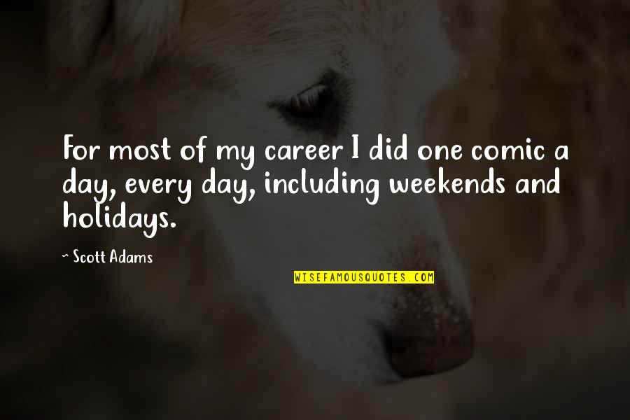 My Holidays Quotes By Scott Adams: For most of my career I did one