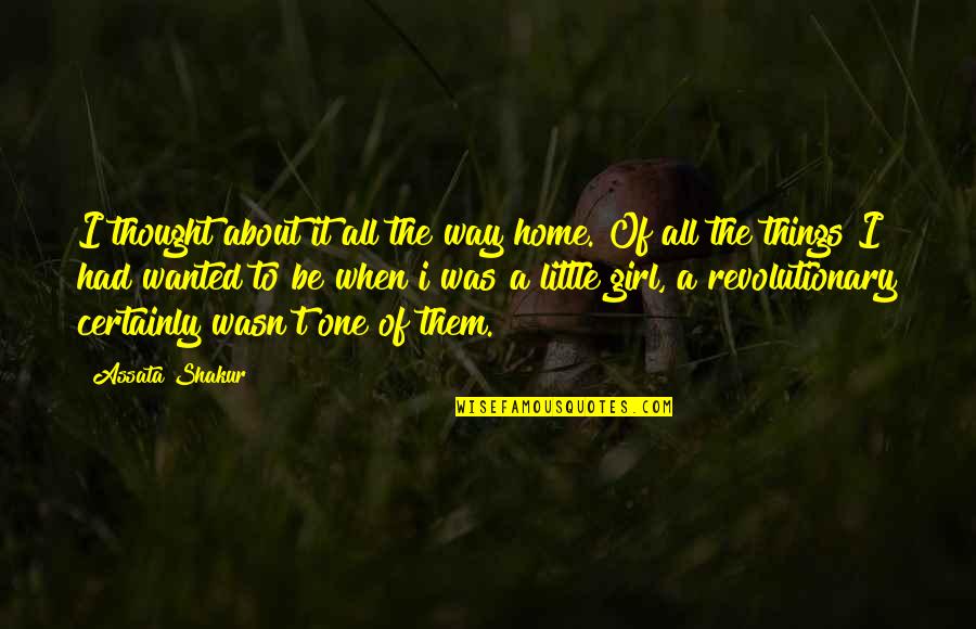 My Home Girl Quotes By Assata Shakur: I thought about it all the way home.