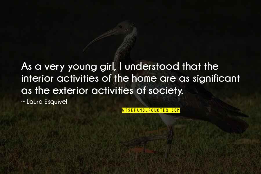 My Home Girl Quotes By Laura Esquivel: As a very young girl, I understood that