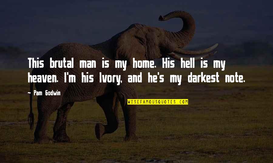 My Home Is Heaven Quotes By Pam Godwin: This brutal man is my home. His hell My Home Is Heaven Quotes By Pam Godwin: This brutal man is my home. His hell