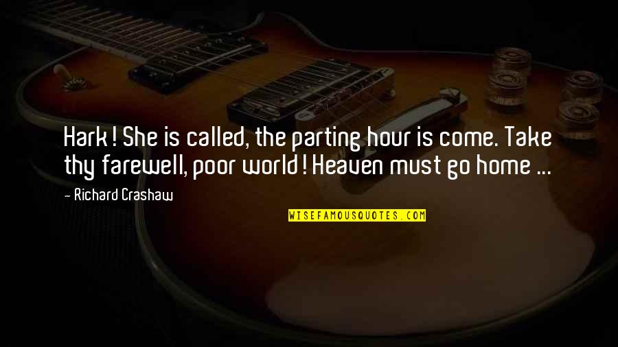 My Home Is Heaven Quotes By Richard Crashaw: Hark! She is called, the parting hour is My Home Is Heaven Quotes By Richard Crashaw: Hark! She is called, the parting hour is