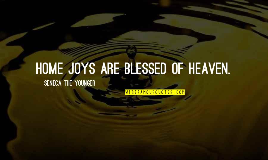 My Home Is Heaven Quotes By Seneca The Younger: Home joys are blessed of heaven. My Home Is Heaven Quotes By Seneca The Younger: Home joys are blessed of heaven.