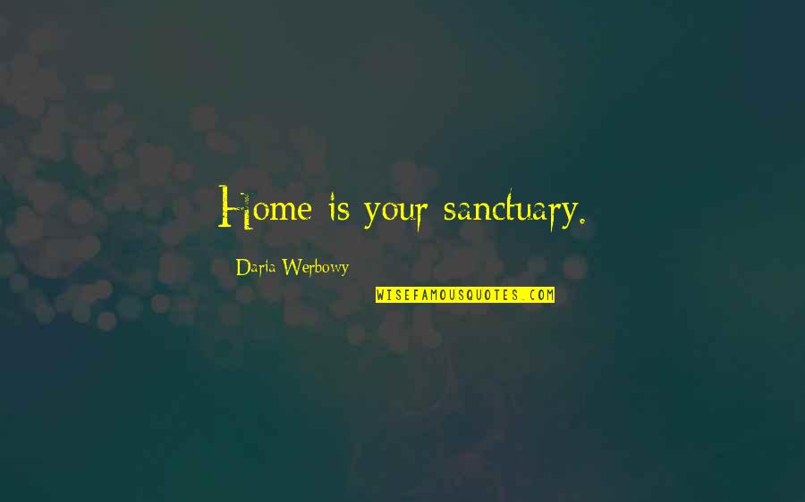 My Home Is My Sanctuary Quotes By Daria Werbowy: Home is your sanctuary.