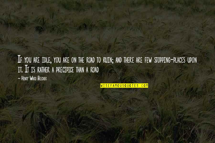 My Home Is My Sanctuary Quotes By Henry Ward Beecher: If you are idle, you are on the