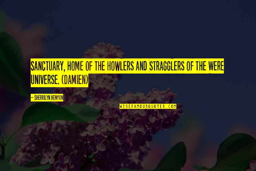 My Home Is My Sanctuary Quotes By Sherrilyn Kenyon: Sanctuary, home of the Howlers and stragglers of