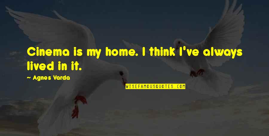 My Home Is Quotes By Agnes Varda: Cinema is my home. I think I've always My Home Is Quotes By Agnes Varda: Cinema is my home. I think I've always