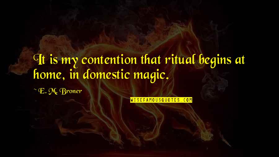 My Home Is Quotes By E. M. Broner: It is my contention that ritual begins at