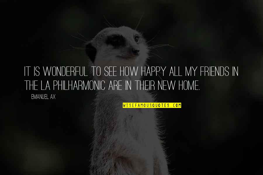 My Home Is Quotes By Emanuel Ax: It is wonderful to see how happy all