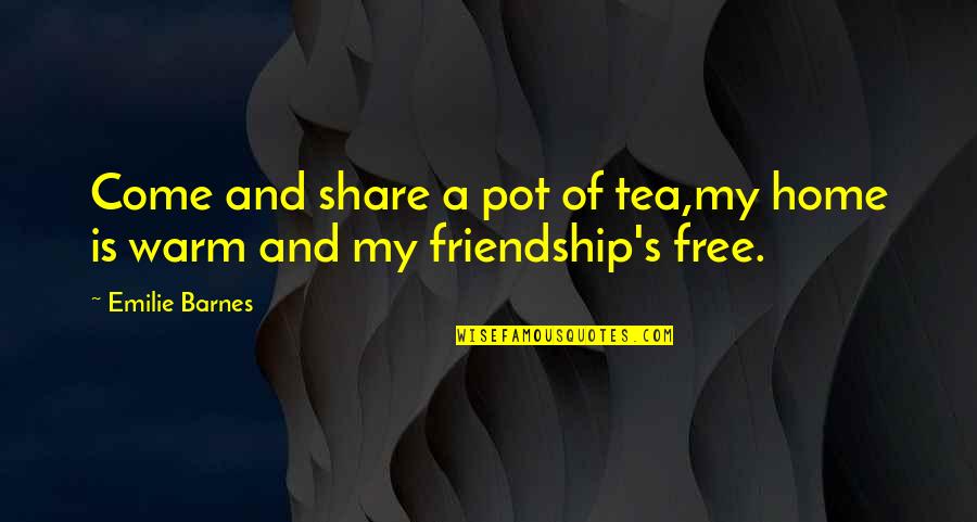 My Home Is Quotes By Emilie Barnes: Come and share a pot of tea,my home