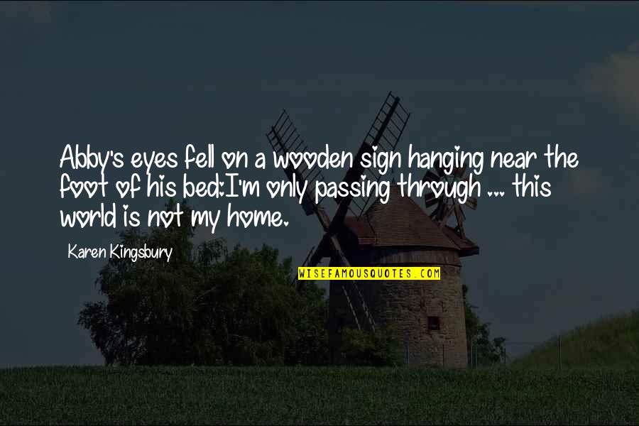My Home Is Quotes By Karen Kingsbury: Abby's eyes fell on a wooden sign hanging