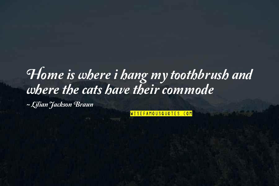 My Home Is Quotes By Lilian Jackson Braun: Home is where i hang my toothbrush and