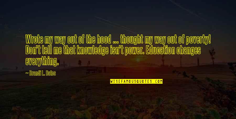 My Hood Quotes By Brandi L. Bates: Wrote my way out of the hood ...