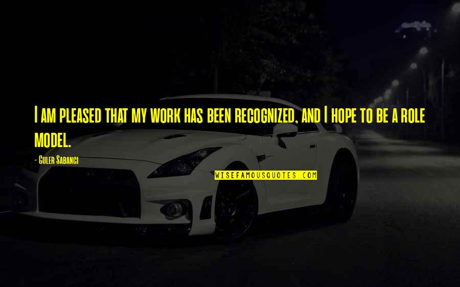 My Hope Quotes By Guler Sabanci: I am pleased that my work has been