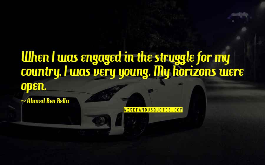 My Horizons Quotes By Ahmed Ben Bella: When I was engaged in the struggle for