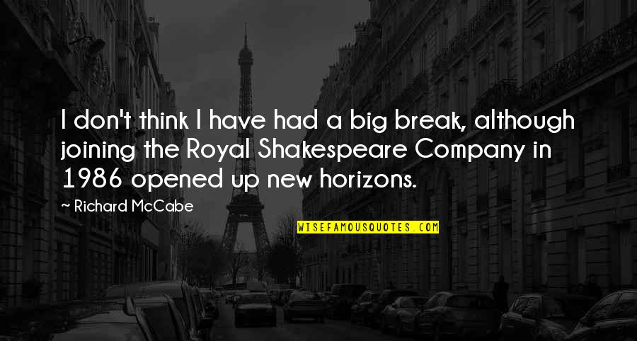 My Horizons Quotes By Richard McCabe: I don't think I have had a big