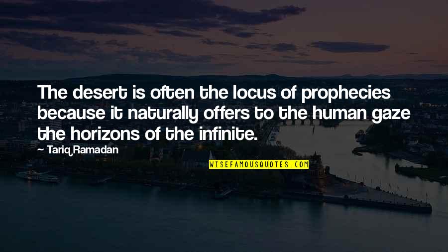 My Horizons Quotes By Tariq Ramadan: The desert is often the locus of prophecies