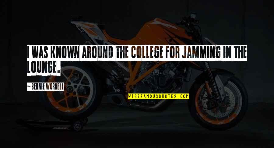 My Horse My Kingdom For A Horse Quotes By Bernie Worrell: I was known around the college for jamming My Horse My Kingdom For A Horse Quotes By Bernie Worrell: I was known around the college for jamming