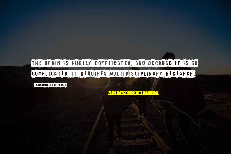 My Horse My Kingdom For A Horse Quotes By Susumu Tonegawa: The brain is hugely complicated, and because it My Horse My Kingdom For A Horse Quotes By Susumu Tonegawa: The brain is hugely complicated, and because it