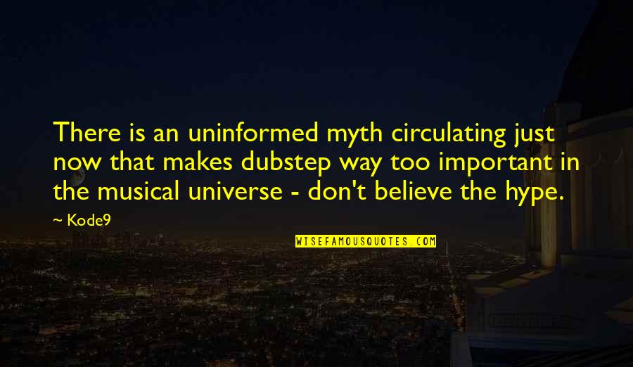My Horse Saved Me Quotes By Kode9: There is an uninformed myth circulating just now My Horse Saved Me Quotes By Kode9: There is an uninformed myth circulating just now