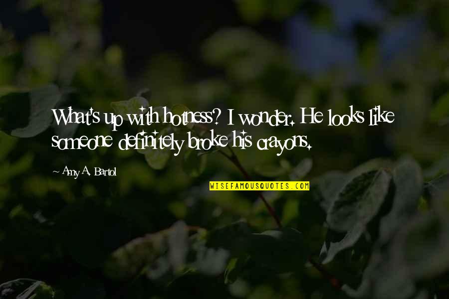 My Hotness Quotes By Amy A. Bartol: What's up with hotness? I wonder. He looks My Hotness Quotes By Amy A. Bartol: What's up with hotness? I wonder. He looks