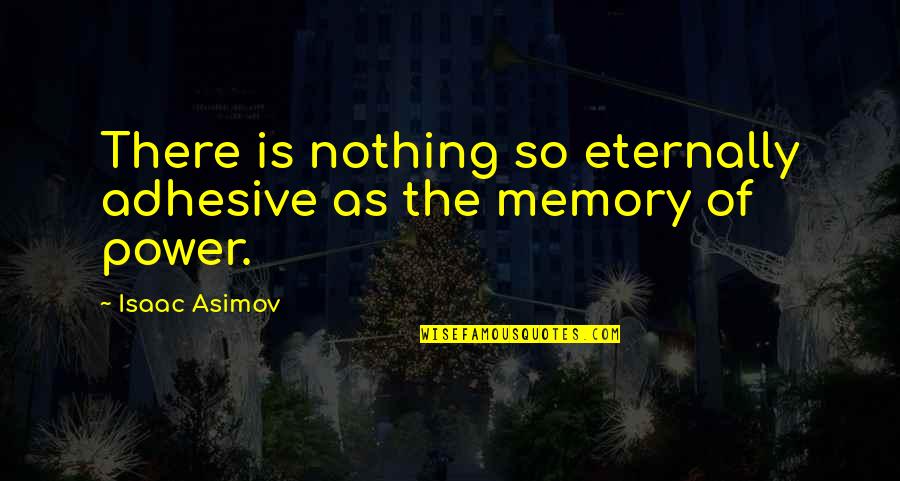 My House Is A Safe Zone Quotes By Isaac Asimov: There is nothing so eternally adhesive as the