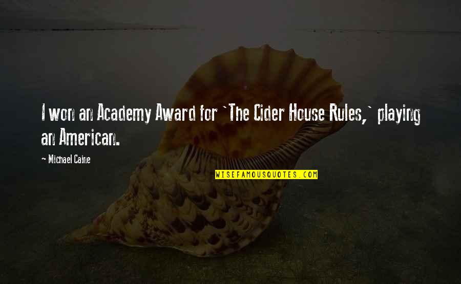 My House My Rules Quotes By Michael Caine: I won an Academy Award for 'The Cider