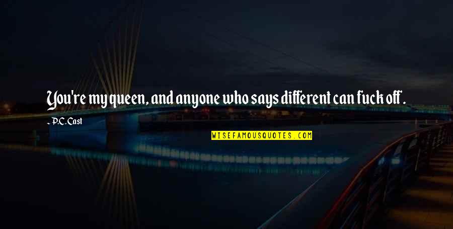 My Hubby Is Best Quotes By P.C. Cast: You're my queen, and anyone who says different