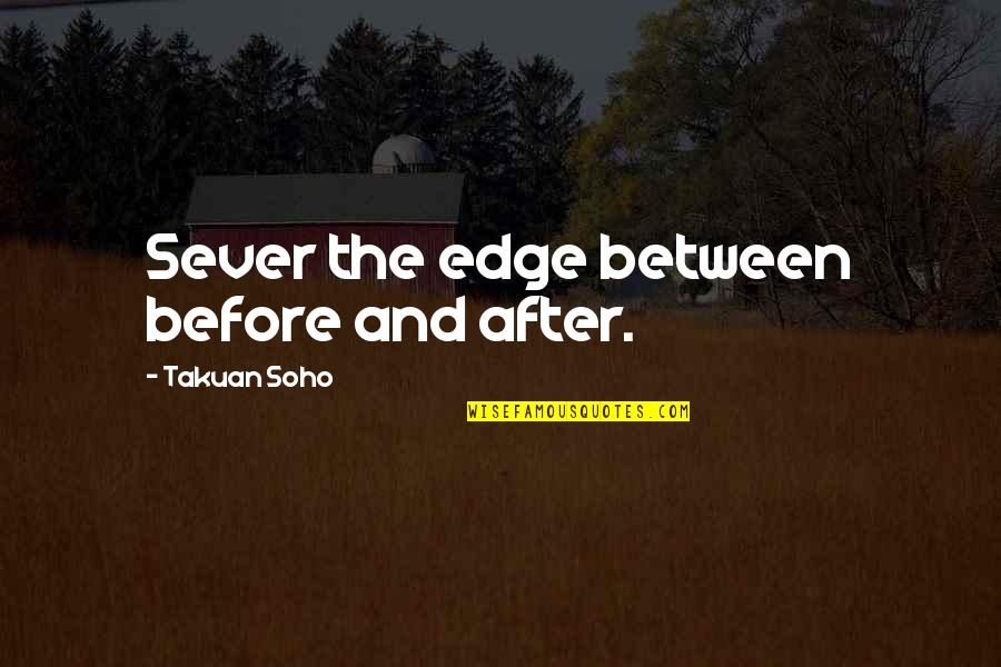 My Husband Completes Me Quotes By Takuan Soho: Sever the edge between before and after.