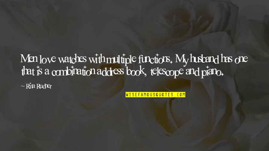 My Husband Funny Quotes By Rita Rudner: Men love watches with multiple functions. My husband