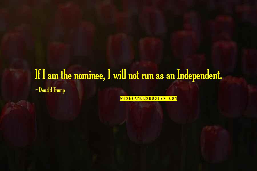 My Husband Hates Me Quotes By Donald Trump: If I am the nominee, I will not My Husband Hates Me Quotes By Donald Trump: If I am the nominee, I will not