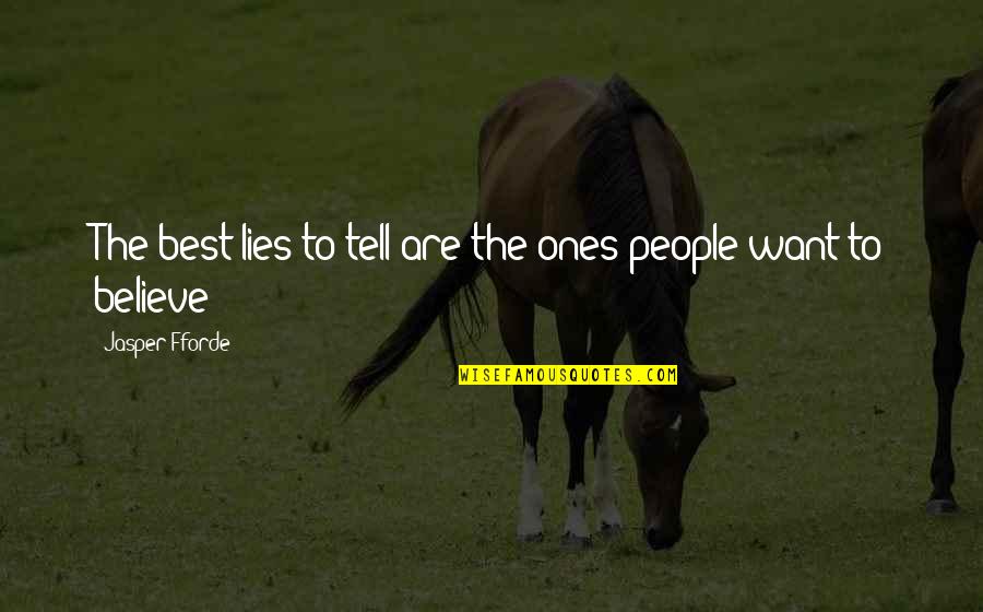 My Husband Hates Me Quotes By Jasper Fforde: The best lies to tell are the ones My Husband Hates Me Quotes By Jasper Fforde: The best lies to tell are the ones