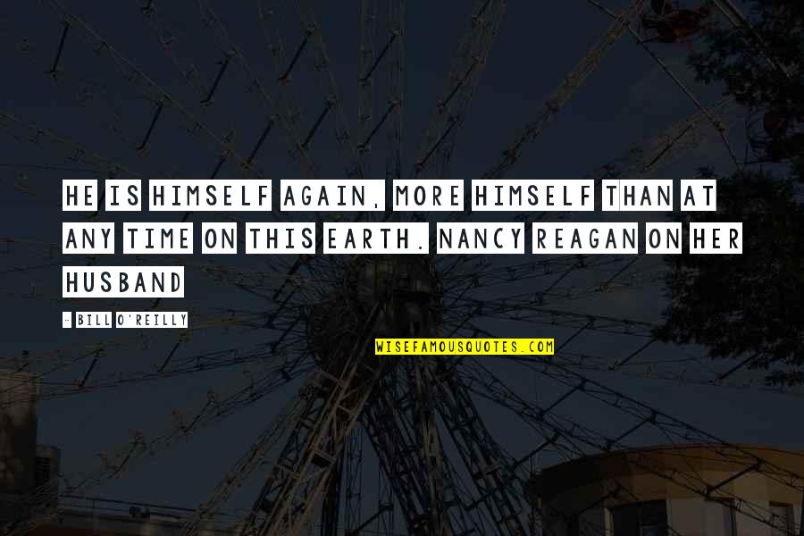 My Husband In Heaven Quotes By Bill O'Reilly: He is himself again, more himself than at My Husband In Heaven Quotes By Bill O'Reilly: He is himself again, more himself than at