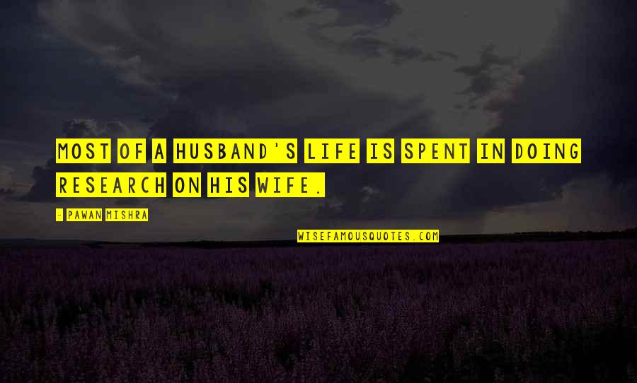 My Husband Is Funny Quotes By Pawan Mishra: Most of a husband's life is spent in