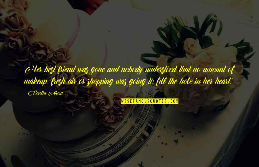 My Husband Is My Only Friend Quotes By Cecelia Ahern: Her best friend was gone and nobody understood