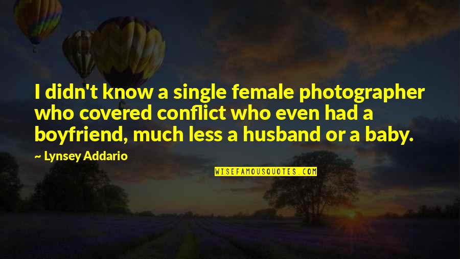 My Husband Is My Photographer Quotes By Lynsey Addario: I didn't know a single female photographer who My Husband Is My Photographer Quotes By Lynsey Addario: I didn't know a single female photographer who