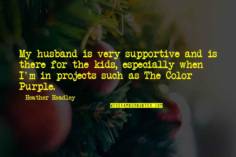 My Husband Is My Quotes By Heather Headley: My husband is very supportive and is there