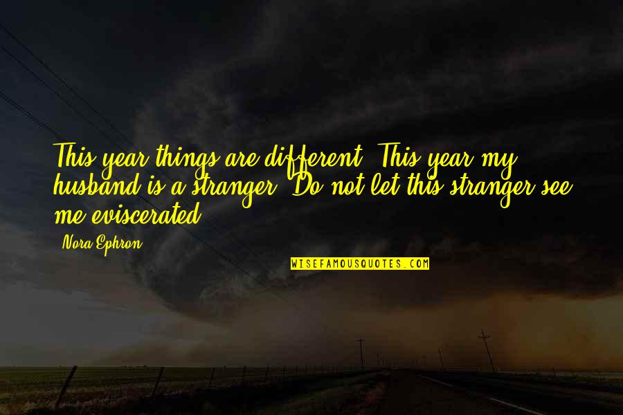 My Husband Is My Quotes By Nora Ephron: This year things are different. This year my