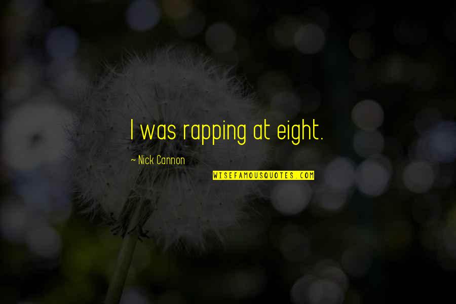 My Husband Islamic Quotes By Nick Cannon: I was rapping at eight.