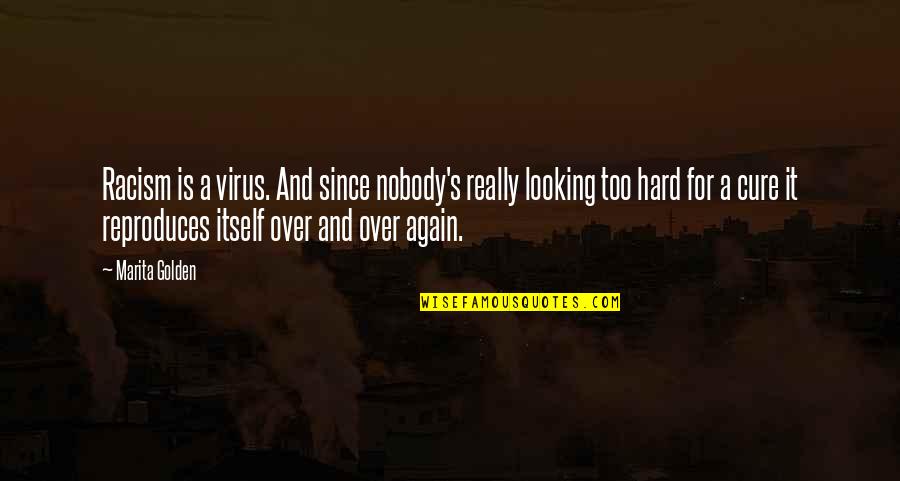 My Husband Left Me For Another Woman Quotes By Marita Golden: Racism is a virus. And since nobody's really