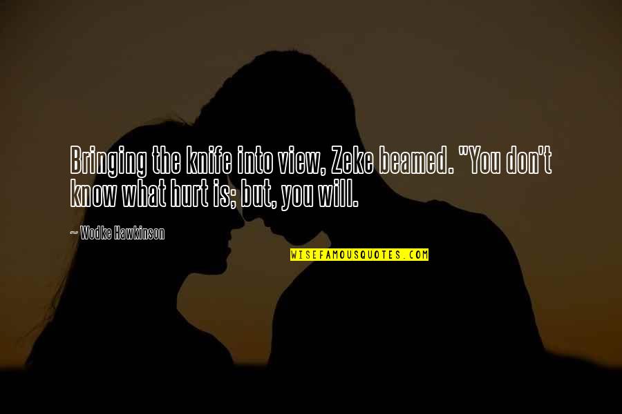 My Husband Left Me For Another Woman Quotes By Wodke Hawkinson: Bringing the knife into view, Zeke beamed. "You