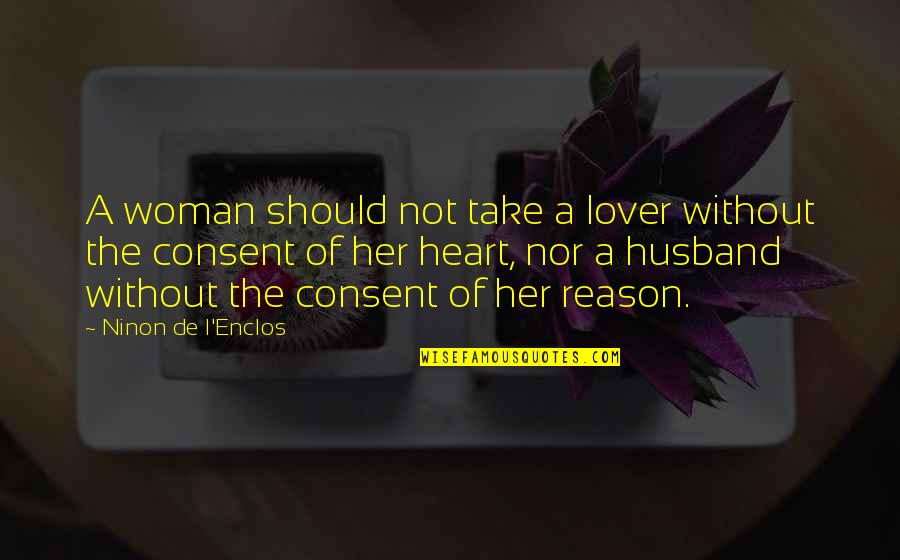 My Husband Lover Quotes By Ninon De L'Enclos: A woman should not take a lover without