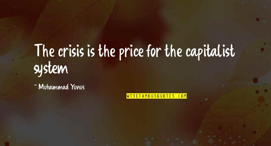 My Husband On New Year Quotes By Muhammad Yunus: The crisis is the price for the capitalist