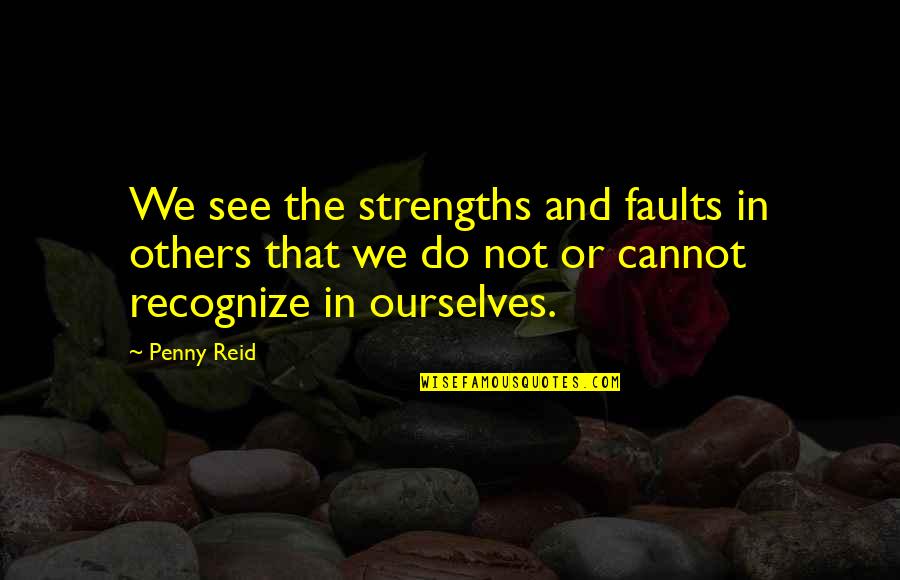 My Husband On New Year Quotes By Penny Reid: We see the strengths and faults in others