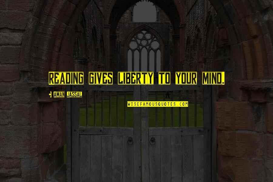 My Husband Provides Quotes By Aman Jassal: Reading gives liberty to your mind. My Husband Provides Quotes By Aman Jassal: Reading gives liberty to your mind.