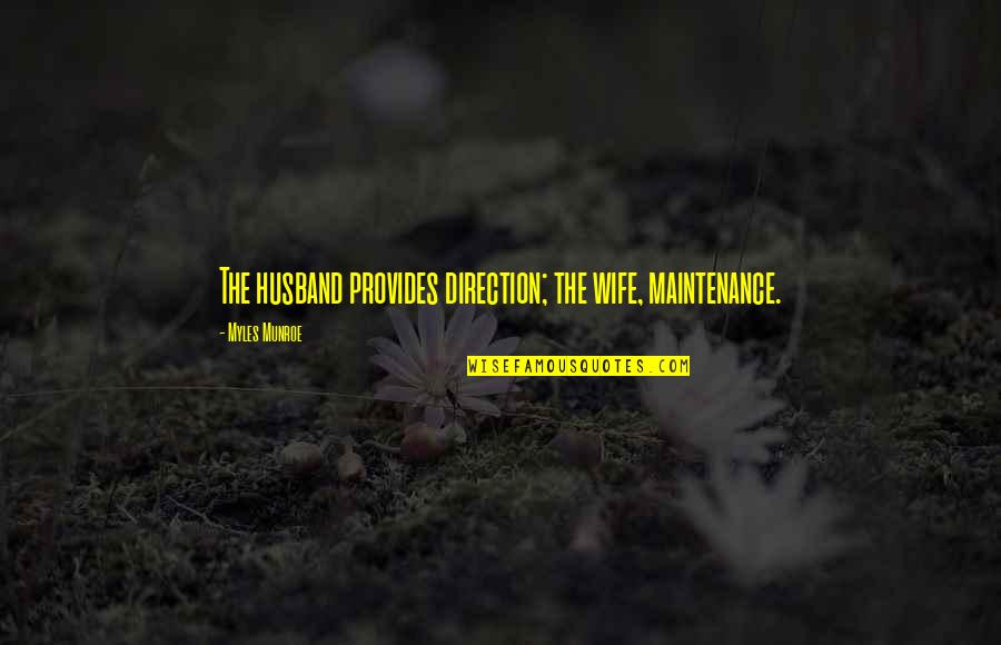 My Husband Provides Quotes By Myles Munroe: The husband provides direction; the wife, maintenance.