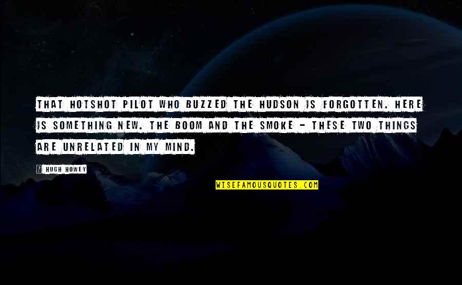 My Husband Who Passed Away Quotes By Hugh Howey: That hotshot pilot who buzzed the Hudson is