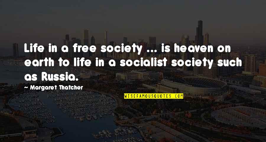 My Husband Who Passed Away Quotes By Margaret Thatcher: Life in a free society ... is heaven