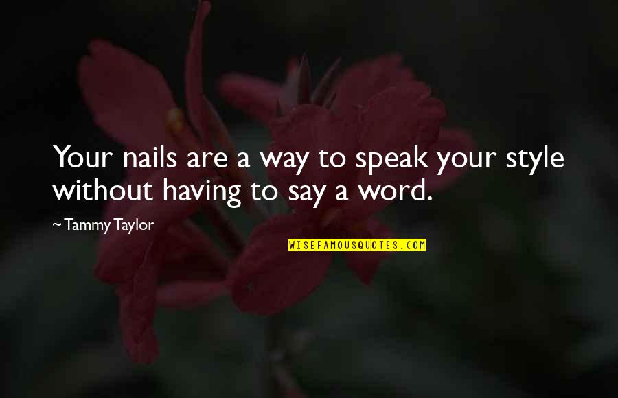 My Ideal Day Quotes By Tammy Taylor: Your nails are a way to speak your
