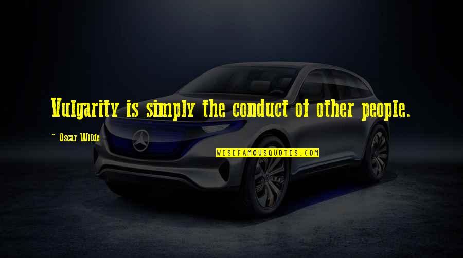 My Ideal Husband Quotes By Oscar Wilde: Vulgarity is simply the conduct of other people. My Ideal Husband Quotes By Oscar Wilde: Vulgarity is simply the conduct of other people.