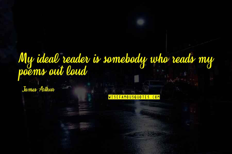 My Ideal Quotes By James Arthur: My ideal reader is somebody who reads my